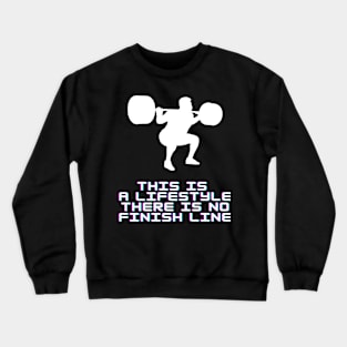 This is a lifestyle there is no finish line Crewneck Sweatshirt